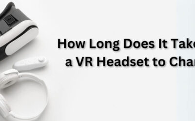 How Long Does It Take for a VR Headset to Charge